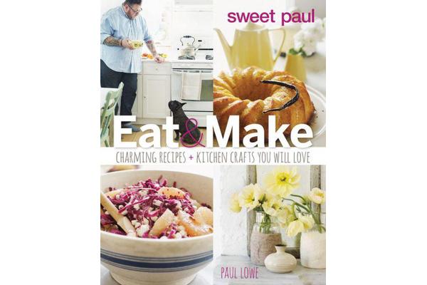 Sweet Paul Eat and Make