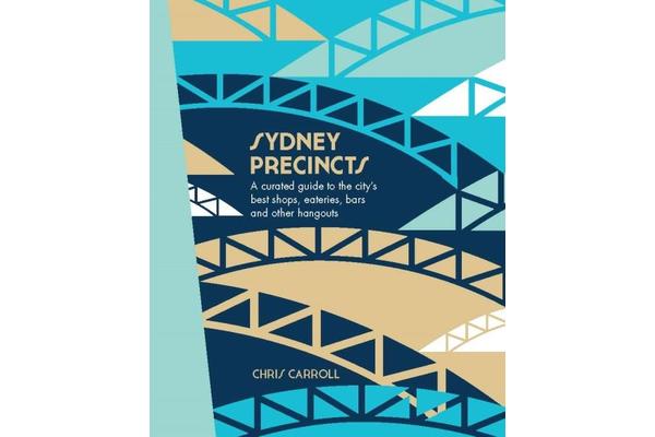 Sydney Precincts - A Curated Guide to the City's Best Shops, Eateries, Bars, and Other Hangouts