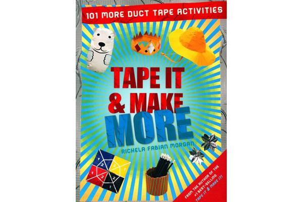 Tape It & Make More - 101 More Duct Tape Activities