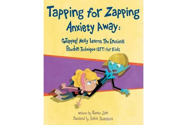 Tapping for Zapping Anxiety Away - Gotapping! Nelly Learns the Emotional Freedom Technique (Eft) for Kids