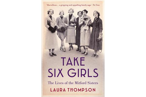 Take Six Girls - The Lives of the Mitford Sisters