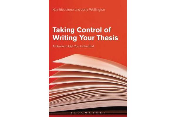 Taking Control of Writing Your Thesis - A Guide to Get You to the End