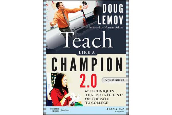 Teach Like a Champion 2.0 - 62 Techniques that Put Students on the Path to College