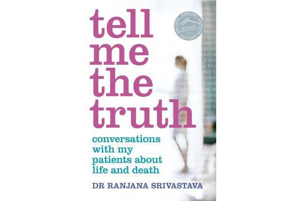 Tell Me The Truth - Conversations With My Patients About LifeAnd Death