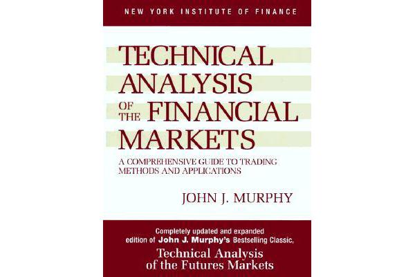 Technical Analysis of the Financial Markets - A Comprehensive Guide to Trading Methods and Applications