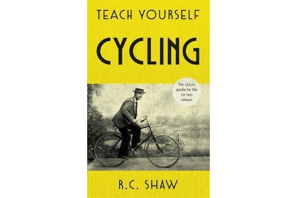 Teach Yourself Cycling - The classic guide to life on two wheels