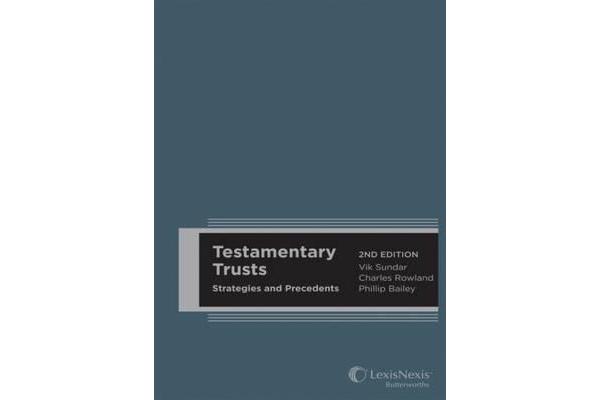 Testamentary Trusts - Strategies and Precedents (previously titled Discretionary Trusts, Precedents and Commentary), 2nd edition (Hard cover)