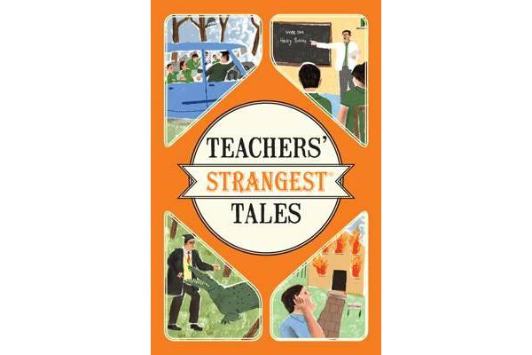 Teachers' Strangest Tales - Extraordinary but true tales from over five centuries of teaching