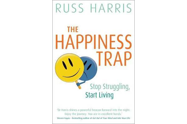 The Happiness Trap - Stop Struggling, Start Living