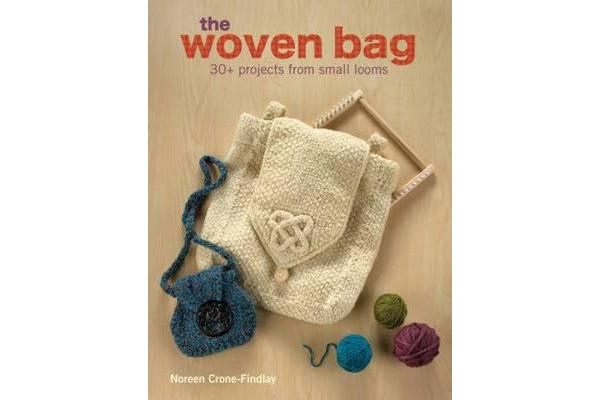 The Woven Bag - 30+ Projects from Small Looms