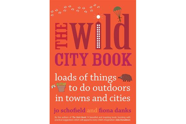 The Wild City Book - Fun Things to do Outdoors in Towns and Cities