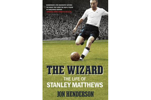 The Wizard - The Life of Stanley Matthews