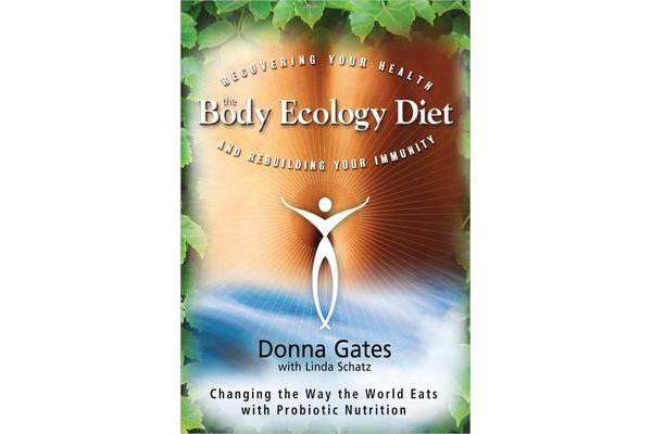 The Body Ecology Diet - Recovering Your Health and Rebuilding Your Immunity