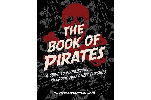 The Book of Pirates - A Guide to Plundering, Pillaging and Other Pursuits