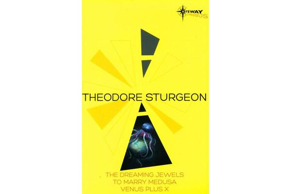 Theodore Sturgeon SF Gateway Omnibus - The Dreaming Jewels, To Marry Medusa, Venus Plus X