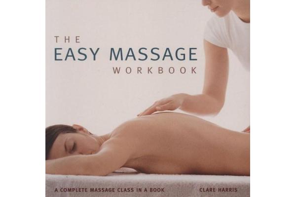 The Easy Massage Workbook - The Complete Massage Class in a Book