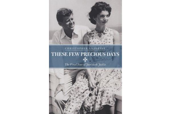 These Few Precious Days - The Final Year of Jack with Jackie