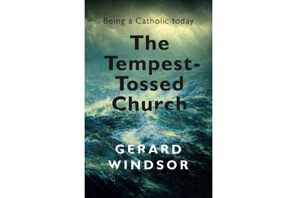 The Tempest-Tossed Church - Being a Catholic today