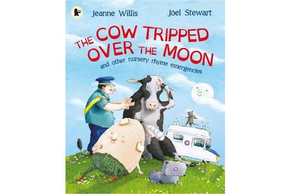 The Cow Tripped Over the Moon and Other Nursery Rhyme Emergencies