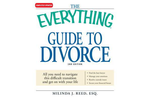 The Everything Guide to Divorce - All You Need to Navigate This Difficult Transition and Get on with Your Life