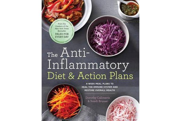 The Anti-Inflammatory Diet & Action Plans - 4-Week Meal Plans to Heal the Immune System and Restore Overall Health