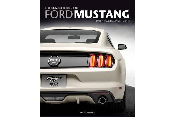 The Complete Book of Ford Mustang - Every Model Since 1964 1/2