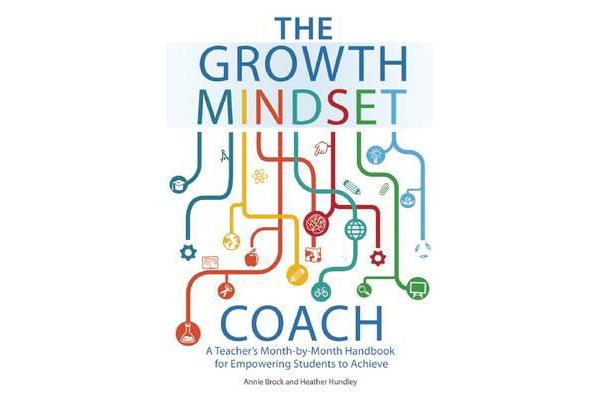 The Growth Mindset Coach - A Teacher's Month-by-Month Handbook for Empowering Students to Achieve