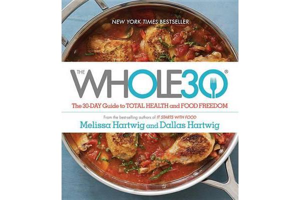 The Whole30 - The 30-Day Guide to Total Health and Food Freedom