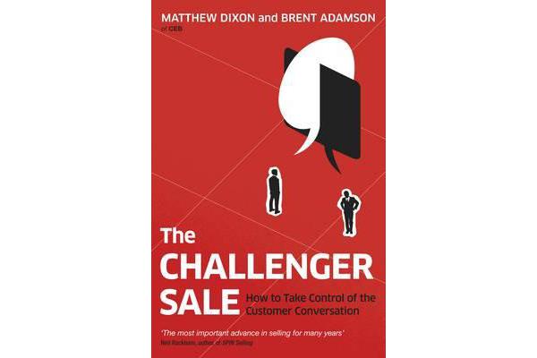 The Challenger Sale - How To Take Control of the Customer Conversation