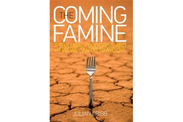 The Coming Famine - The Global Food Crisis and What We Can Do to Avoid it