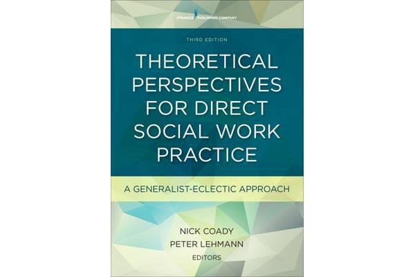 Theoretical Perspectives for Direct Social Work Practice - A Generalist-Eclectic Approach