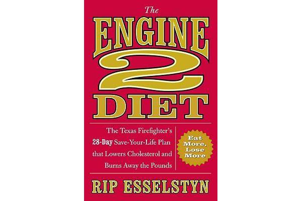 The Engine 2 Diet - The Texas Firefighter's 28-Day Save-Your-Life Plan That Lowers Cholesterol and Burns Away the Pounds