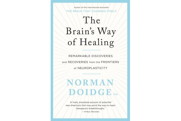 The Brain's Way of Healing - Remarkable discoveries and recoveries from the frontiers of neuroplasticity,