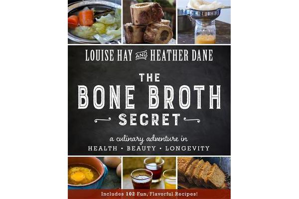 The Bone Broth Secret - A Culinary Adventure in Health, Beauty, and Longevity