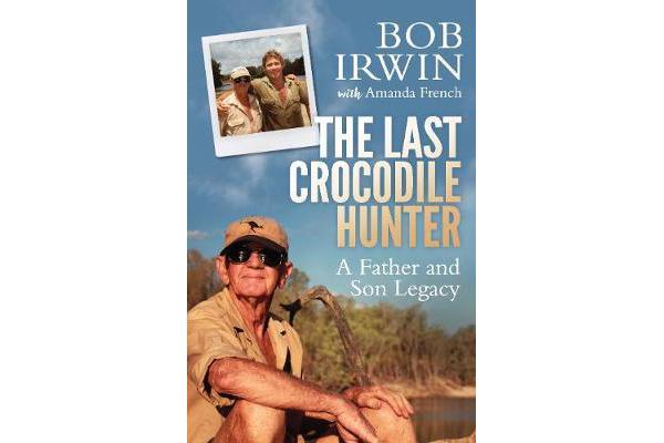 The Last Crocodile Hunter - A Father and Son Legacy