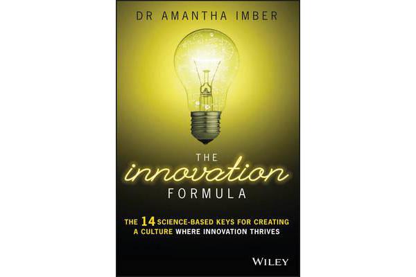 The Innovation Formula - The 14 Science-based Keys for Creating a Culture Where Innovation Thrives