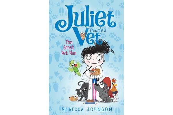 The The Great Pet Plan - The Great Pet Plan: Juliet, Nearly a Vet (Book 1) Juliet, Nearly a Vet Book 1