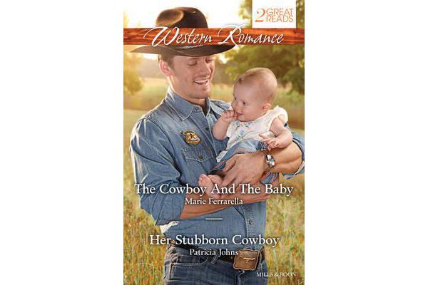 THE COWBOY AND THE BABY/HER STUBBORN COWBOY