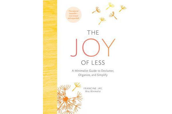 The Joy of Less - A Minimalist Guide to Declutter, Organize, and Simplify