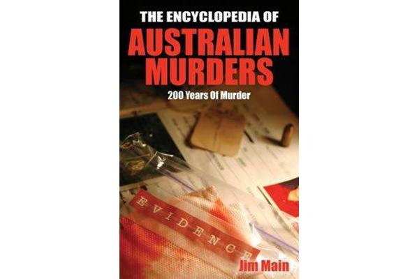 The Encyclopedia Of Australian Murders - 200 Years of Murder