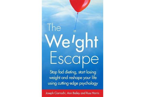 The Weight Escape - Stop fad dieting, start losing weight and reshape your life using cutting-edge psychology