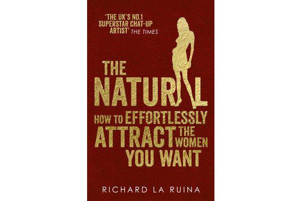 The Natural - How to effortlessly attract the women you want