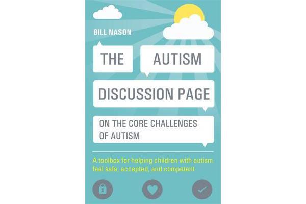 The Autism Discussion Page on the core challenges of autism - A toolbox for helping children with autism feel safe, accepted, and competent