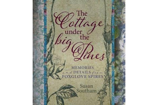 The Cottage Under the Big Pines - Memories and Details from Foxglove Spires