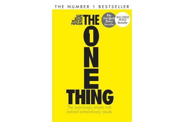 The One Thing - The Surprisingly Simple Truth Behind Extraordinary Results: Achieve your goals with one of the world's bestselling success books