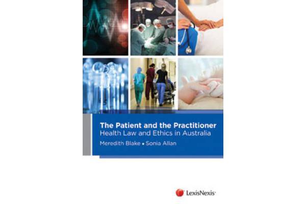 The Patient and the Practitioner - Health Law and Ethics in Australia