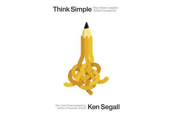 Think Simple - How Smart Leaders Defeat Complexity