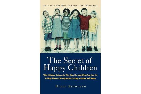 The Secret of Happy Children - Why Children Behave the Way They Do--and What You Can Do to Help Them to Be Optimistic, Loving, Capable, and H