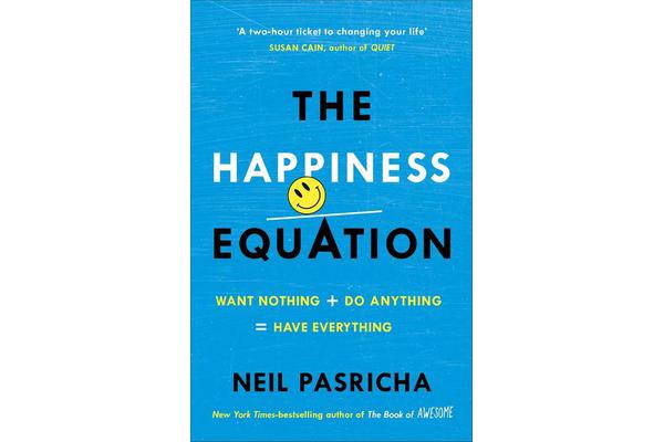 The Happiness Equation - Want Nothing + Do Anything = Have Everything