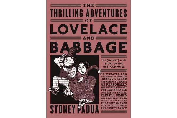 The Thrilling Adventures of Lovelace and Babbage - The (Mostly) True Story of the First Computer